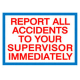 Report All Accidents To Your Supervisor Immediately Sign, 10" x 14", EA